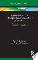 Sustainability, conservation and creativity : ethnographic learning from small-scale practices /