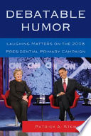 Debatable humor : laughing matters on the 2008 presidential primary campaign /