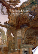 The ruins lesson : meaning and material in western culture /