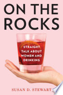 On the rocks : straight talk about women and drinking /