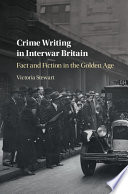 Crime writing in interwar Britain : fact and fiction in the Golden Age /