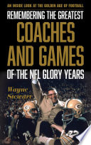 Remembering the greatest coaches and games of the NFL glory years : an inside look at the golden age of football /