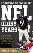 Remembering the stars of the NFL glory years : an inside look at the golden age of football /