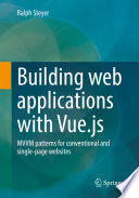 Building web applications with Vue.js : MVVM patterns for conventional and single-page websites /