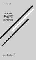 Hito Steyerl : the Wretched of the Screen /