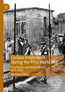 Civilian internment during the First World War : a European and global history, 1914-1920 /