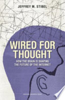 Wired for thought : how the brain is shaping the future of the Internet /