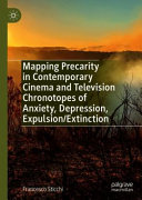 Mapping precarity in contemporary cinema and television : chronotopes of anxiety, depression, expulsion/extinction /