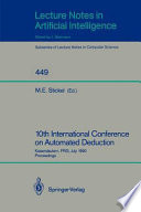 10th International Conference on Automated Deduction : Kaiserslautern, FRG, July 24-27, 1990. Proceedings /