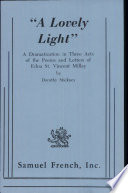 "A lovely light" : a dramatization in three acts of the poems and letters of Edna St. Vincent Millay /