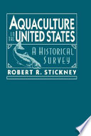 Aquaculture in the United States : a historical survey /