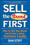 Sell the brand first : how to sell your brand and create lasting customer loyalty /