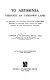 To Abyssinia, through an unknown land ; an account of a journey through unexplored regions of British East Africa by Lake Rudolf to the Kingdom of Menelek.