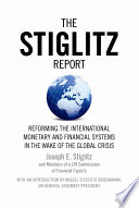 The Stiglitz report : reforming the international monetary and financial systems in the wake of the global crisis /