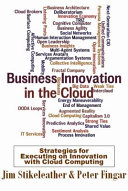 Business innovation in the cloud : executing on innovation with cloud computing /