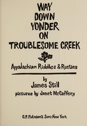 Way down yonder on Troublesome Creek ; Appalachian riddles & rusties /