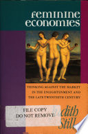 Feminine economies : thinking against the market in the Enlightenment and the late twentieth century /