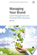 Managing your brand : career management and personal PR for librarians /