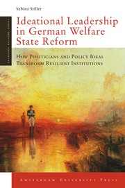Ideational leadership in German welfare state reform : how politicians and policy ideas transform resilient institutions /