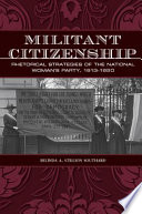 Militant citizenship : rhetorical strategies of the National Woman's Party, 1913-1920 /