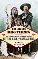 Blood brothers : the story of the strange friendship between Sitting Bull and Buffalo Bill /