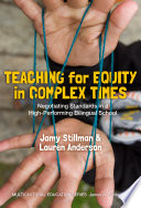 Teaching for equity in complex times : negotiating standards in a high-performing bilingual school /