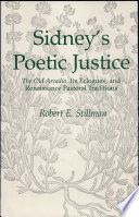 Sidney's poetic justice : the old Arcadia, its eclogues, and     Renaissance pastoral traditions /