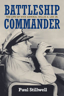 Battleship commander : the life of Vice Admiral Willis A. Lee Jr. /