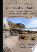 Lost world of Rēkohu : ancient 'Zealandian' animals and plants of the remote Chatham Islands /