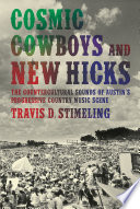 Cosmic cowboys and new hicks : the countercultural sounds of Austin's progressive country music scene /