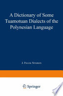 A dictionary of some Tuamotuan dialects of the Polynesian language /