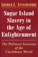 Sugar island slavery in the age of enlightenment : the political economy of the Caribbean world /