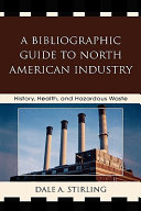 A bibliographic guide to North American Industry : history, health, and hazardous waste /