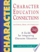 Character education connections for school, home and community : a collection of field-generated, field-tested ideas for integrating character education into daily learning /