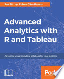 Advanced analytics with R and Tableau : advanced visual analytical solutions for your business /