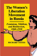 The women's liberation movement in Russia : feminism, nihilism, and bolshevism, 1860-1930 /