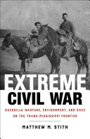 Extreme Civil War : guerrilla warfare, environment, and race on the trans-Mississippi frontier /