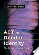 ACT for gender identity : the comprehensive guide /