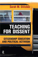 Teaching for dissent : citizenship education and political activism /