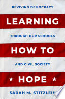 Learning how to hope : reviving democracy through our schools and civil society /