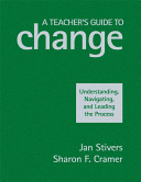 A teacher's guide to change : understanding, navigating, and leading the process /