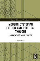 Modern dystopian fiction and political thought : narratives of world politics /