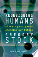 Redesigning humans : choosing our genes, changing our future /