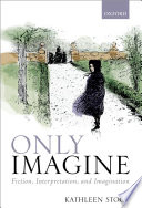 Only imagine : fiction, interpretation, and imagination /