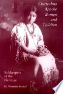 Chiricahua Apache women and children : safekeepers of the heritage /