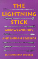 The lightning stick : arrows, wounds, and Indian legends /