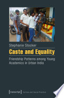 Caste and equality friendship patterns among young academics in urban India /