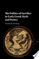The politics of sacrifice in early Greek myth and poetry /
