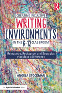 Creating inclusive writing environments in the k-12 classroom : reluctance, resistance, and strategies that make a difference /