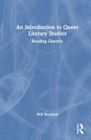 An introduction to queer literary studies : reading queerly /